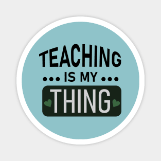 Teaching is my thing Magnet